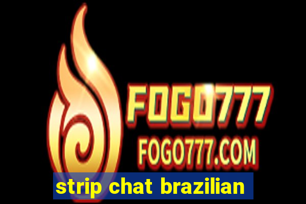 strip chat brazilian
